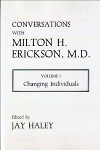 Conversations with Milton Erickson, Vol 1: Changing Individuals