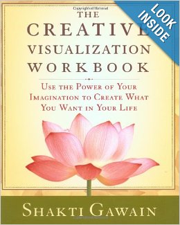 Creative Visualization Workbook: Use the Power of Your Imagination to Create What You Want in You Life
