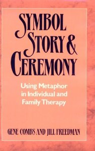 Symbol, Story and Ceremony:Using Metaphor in Individual and Family Therapy