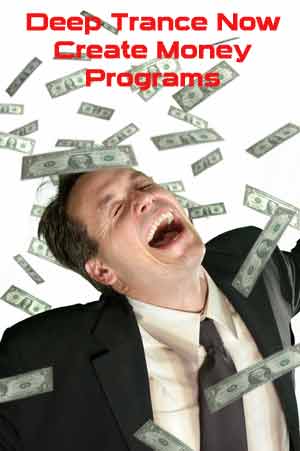 Create All The Money You Desire With Deep Trance Now Hypnosis Programs
