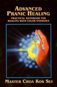 Advanced Pranic Healing : A Practical Manual for Color Pranic Healing