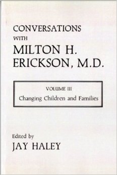 Conversations with Milton H. Erickson, Vol 3: Changing Children and Families