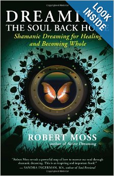 Dreaming the Soul Back Home: Shamanic Dreaming for Healing and Becoming Whole