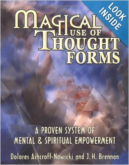 Magical Use of Thought Forms: A Proven System of Mental and Spiritual Empowerment