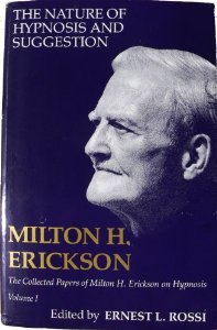 The Nature of Hypnosis and Suggestion (Collected Papers of Milton H. Erickson, Vol 1)