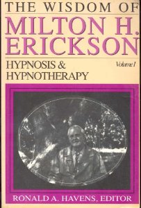 The Wisdom of Milton H. Erickson : Hypnosis and Hypnotherapy - Vol 1